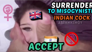 Feminists must submit to an Indian Misogynist Cock